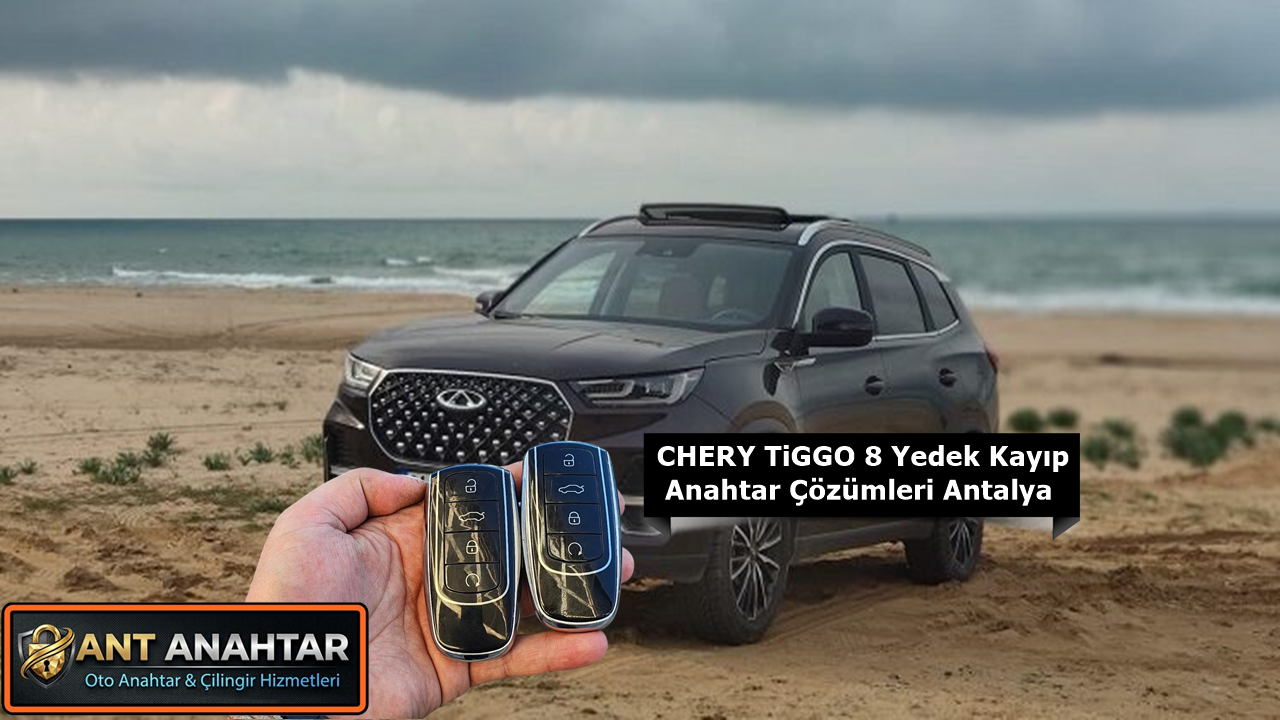 Chery Tiggo 8 Anahtar Yapımı Antalya