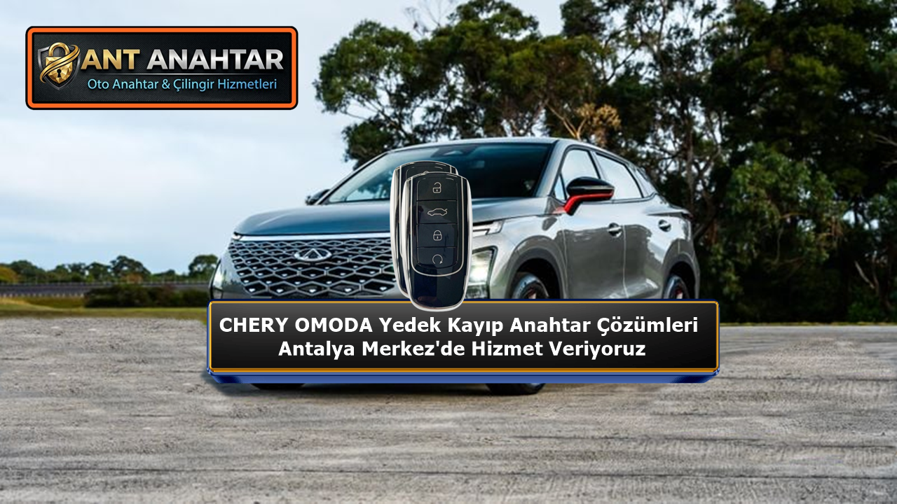 Chery Omoda Anahtar Yapımı Antalya
